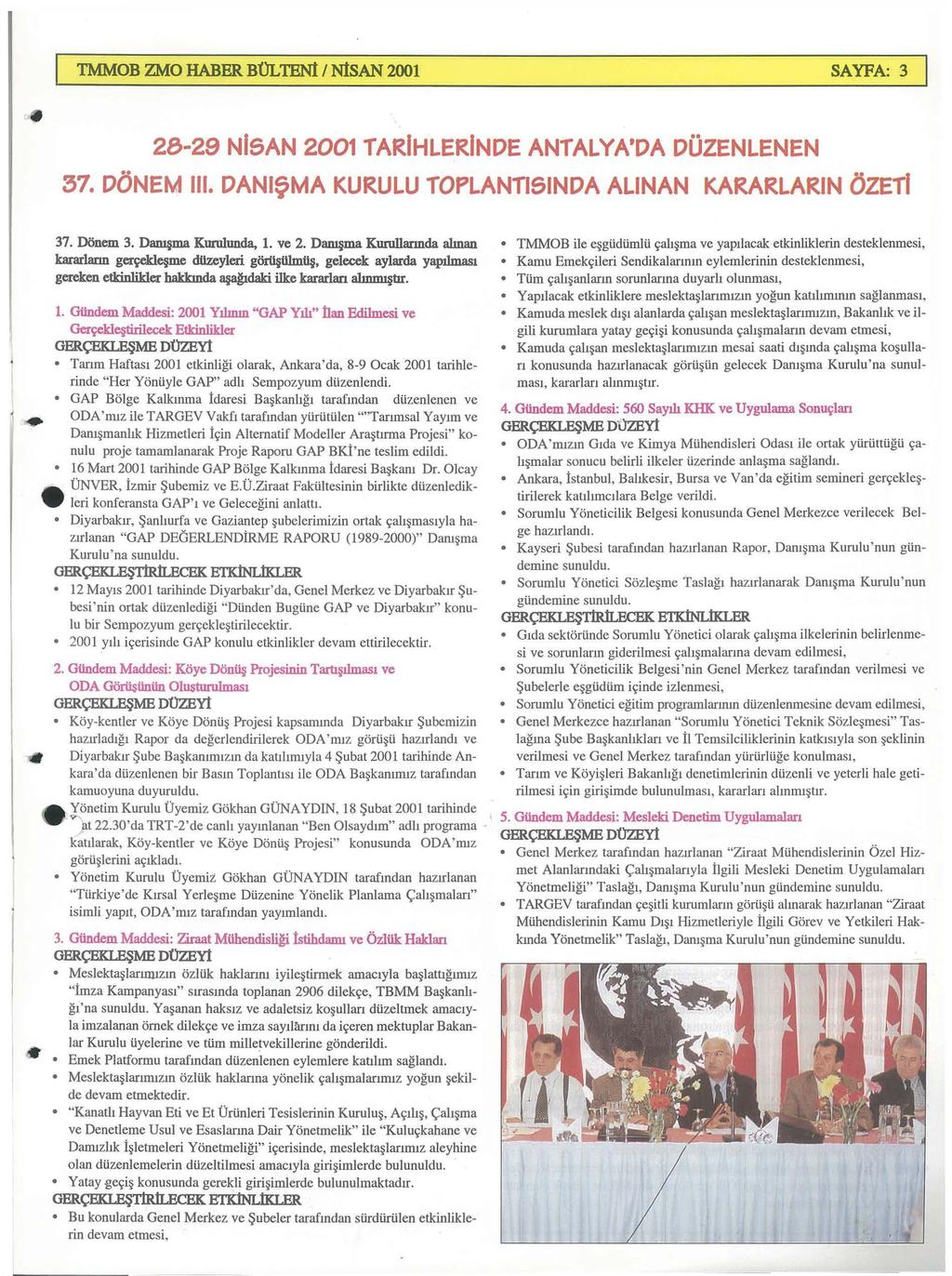 TMMOB ZMO HABER B0LTEN1 I N1SAN 2001 SAYFA: 3 28-29 NISAN 2001 TARIHLERINDE ANTALYA'DA DUZENLENEN 37. DONEM Ill. DANI9MA KURULU TOPLANTISINDA ALINAN KARARLARIN OZETI 37. DOnem 3. Dant ma Kmulunda, 1.