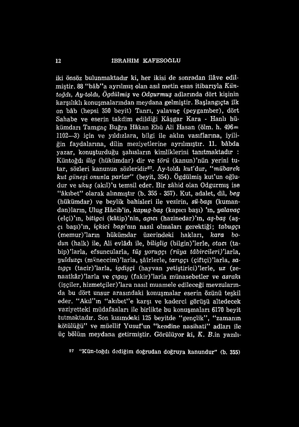 Başlangıçta ilk on bâb (hepsi 350 beyit) Tanrı, yalavaç (peygamber), dört Sahabe ve eserin takdim edildiği Kâşgar Kara - Hanlı hü