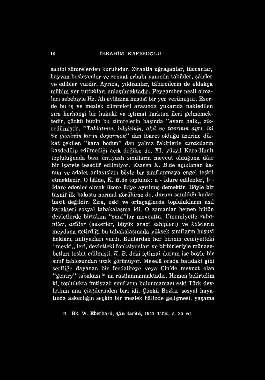 14 İBRAHİM KAFESOÖLU sahibi zümrelerden kuruludur. Ziraatla uğraşanlar, tüccarlar, hayvan besleyenler ve zenaat erbabı yanında tabibler, şâirler ve edibler vardır.