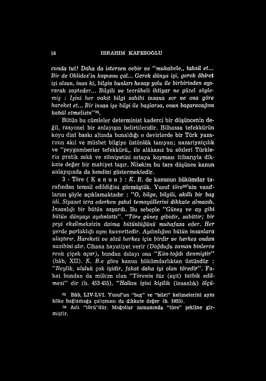 18 İBRAHİM KAFESOĞLU cunda tut! Daha da istersen cebir ve mukabele tahsil et... Bir de Oklides in kapısını çal.