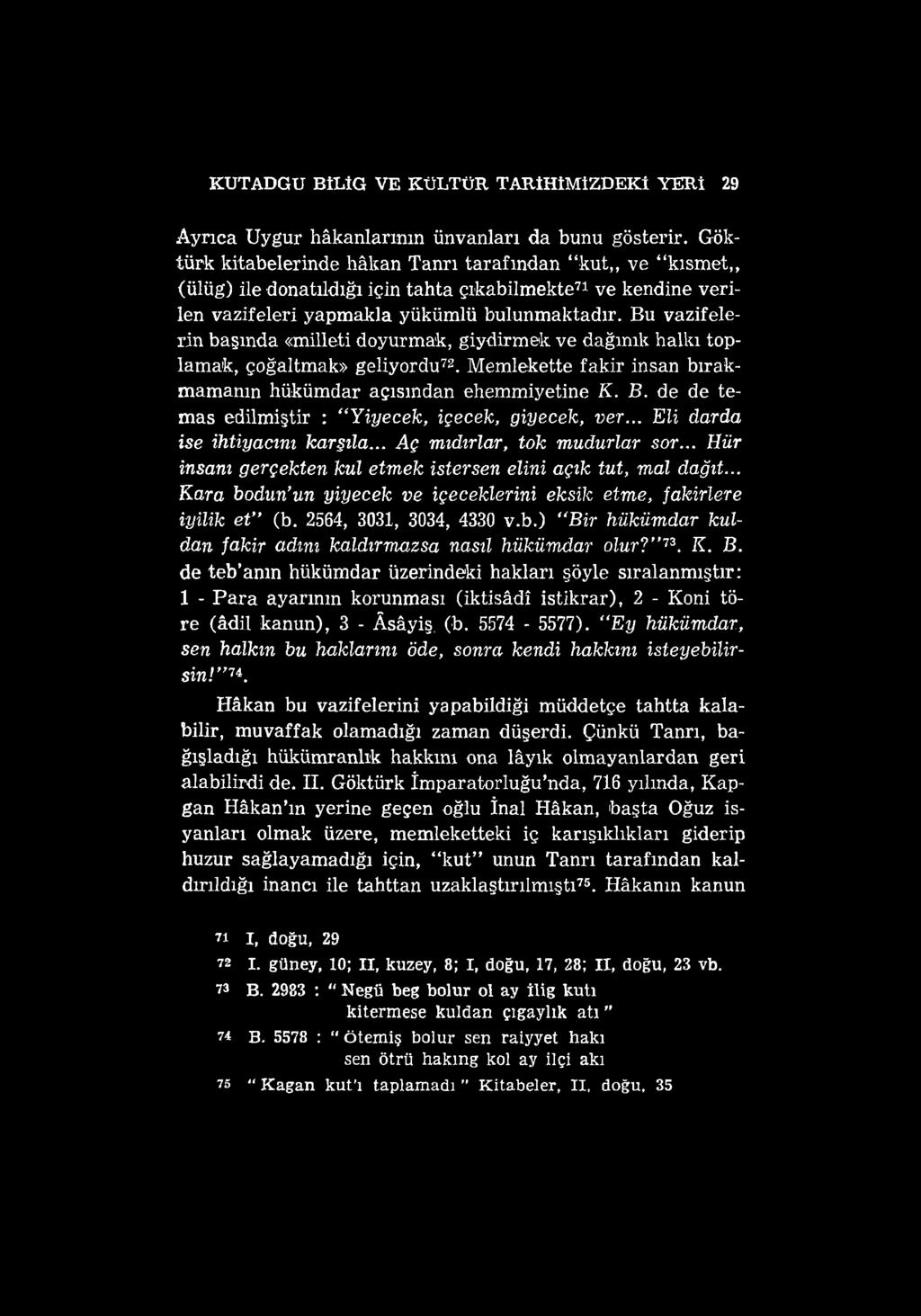 KUTADGU BİLİG VE KÜLTÜR TARİHİMİZDEKİ YERİ 29 Ayrıca Uygur hâkanlarının ünvanları da bunu gösterir.