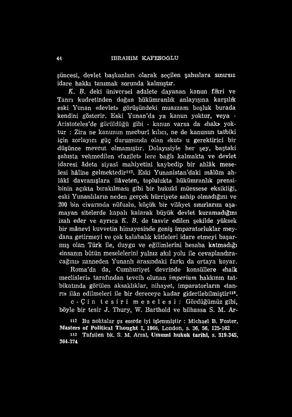 44 İBRAHİM KAFESOĞLU güncesi, devlet baştanları olarak seçilen şahıslara sınırsız idare hakkı tanımak zorunda kalmıştır. K. B.