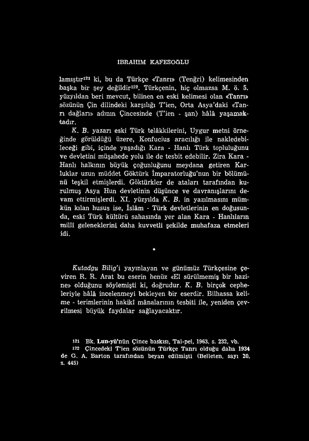 İBRAHİM KAFESGÖLU lamıştır121 ki, bu da Türkçe «Tanrı» (Tenğri) kelimesinden başka bir şey değildir122. Türkçenin, hiç olmazsa M. ö. 5.