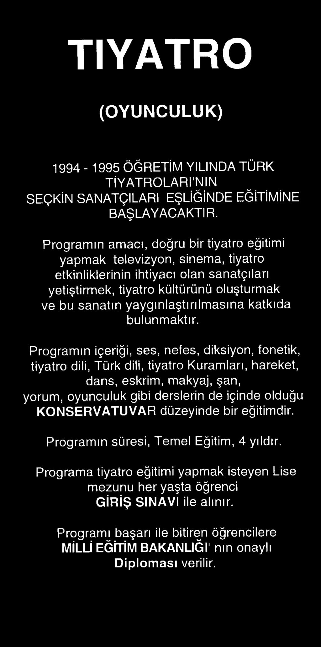 şan, yorum, oyunculuk gibi derslerin de içinde olduğu KONSERVATUVAR düzeyinde bir eğitimdir.