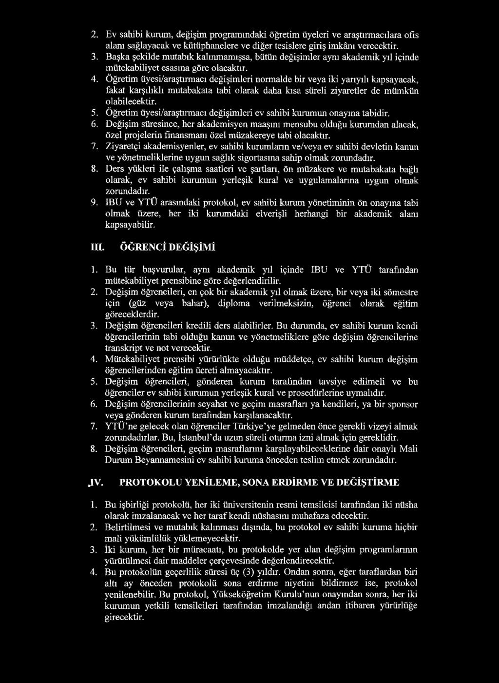 2. Ev sahibi kurum, değişim programındaki öğretim üyeleri ve araştırmacılara ofis alanı sağlayacak ve kütüphanelere ve diğer tesislere giriş imkânı verecektir. 3.