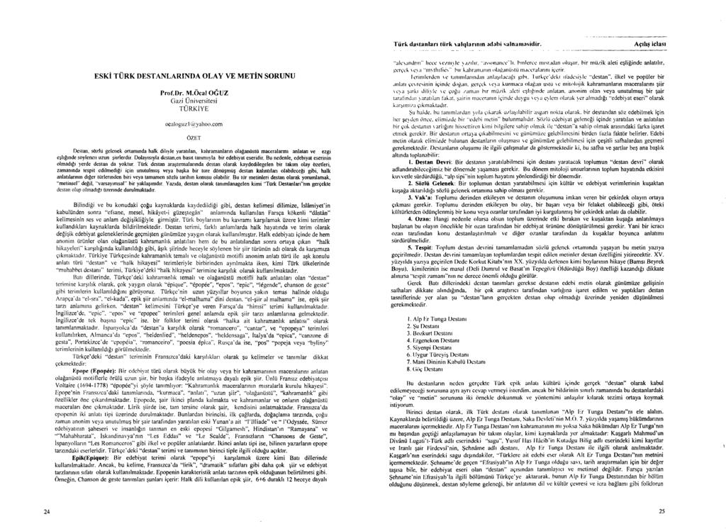 Türk dastanları türk xalqlarının adabi salnaməsidir. Açılış iclası ESKİ TÜRK DESTANLARINDA OLAY VE METİN ŞORUNU Prof.Dr. M.Öcal O GUZ Gazi Üniversitesi TÜ RKİYE ocaloguzlyfy ahoo.