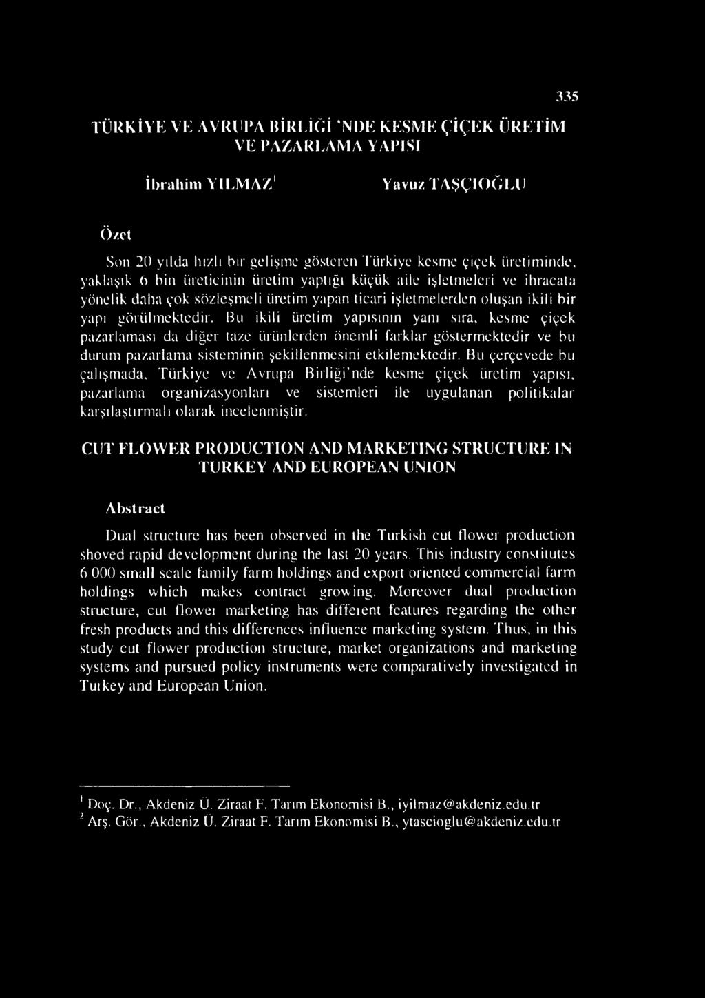 üretiminde, yaklaşık 6 bin üreticinin üretim yaptığı küçük aile işletmeleri ve ihracata yönelik daha çok sözleşmeli üretim yapan ticari işletmelerden oluşan ikili bir yapı görülmektedir.