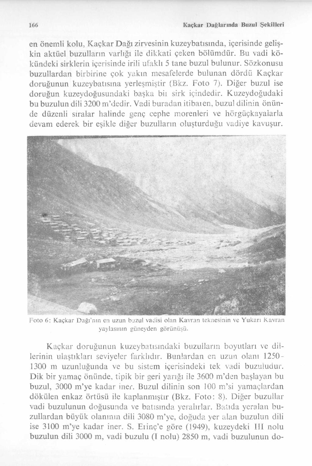 166 Kaçkar D ağlarında Buzul Şekilleri en önemli kolu, K açkar D ağı zirvesinin kuzeybatısında, içerisinde gelişkin aktüel buzulların varlığı ile dikkati çeken bölüm dür.