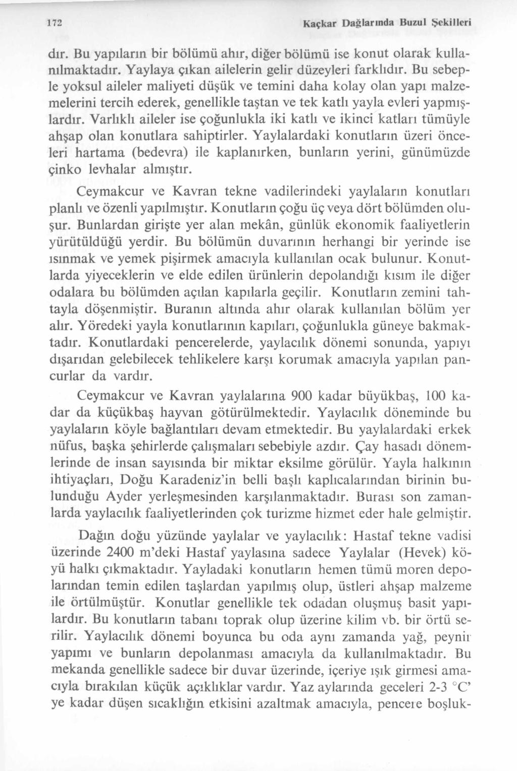 172 Kaçkar D ağlarında Buzul Şekilleri dır. Bu yapıların bir bölümü ahır, diğer bölümü ise konut olarak kullanılm aktadır. Yaylaya çıkan ailelerin gelir düzeyleri farklıdır.