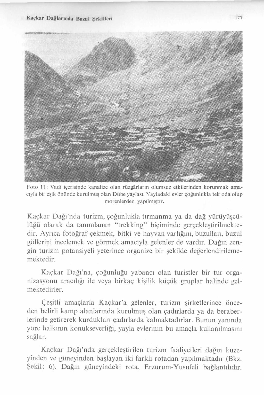 K açkar D ağlarında Buzul Şekilleri 177 Foto 11: Vadi içerisinde kanalize olan rüzgârların olumsuz etkilerinden korunm ak amacıyla bir eşik önünde kurulmuş olan Dübe yaylası.