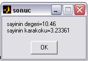 5f,( sayinin karakoku= ),c); >>g=char(b,b1); >>msgbox(g, sonuc ) 5 6 >>ischar(b) 5 boşluk+5 karakter