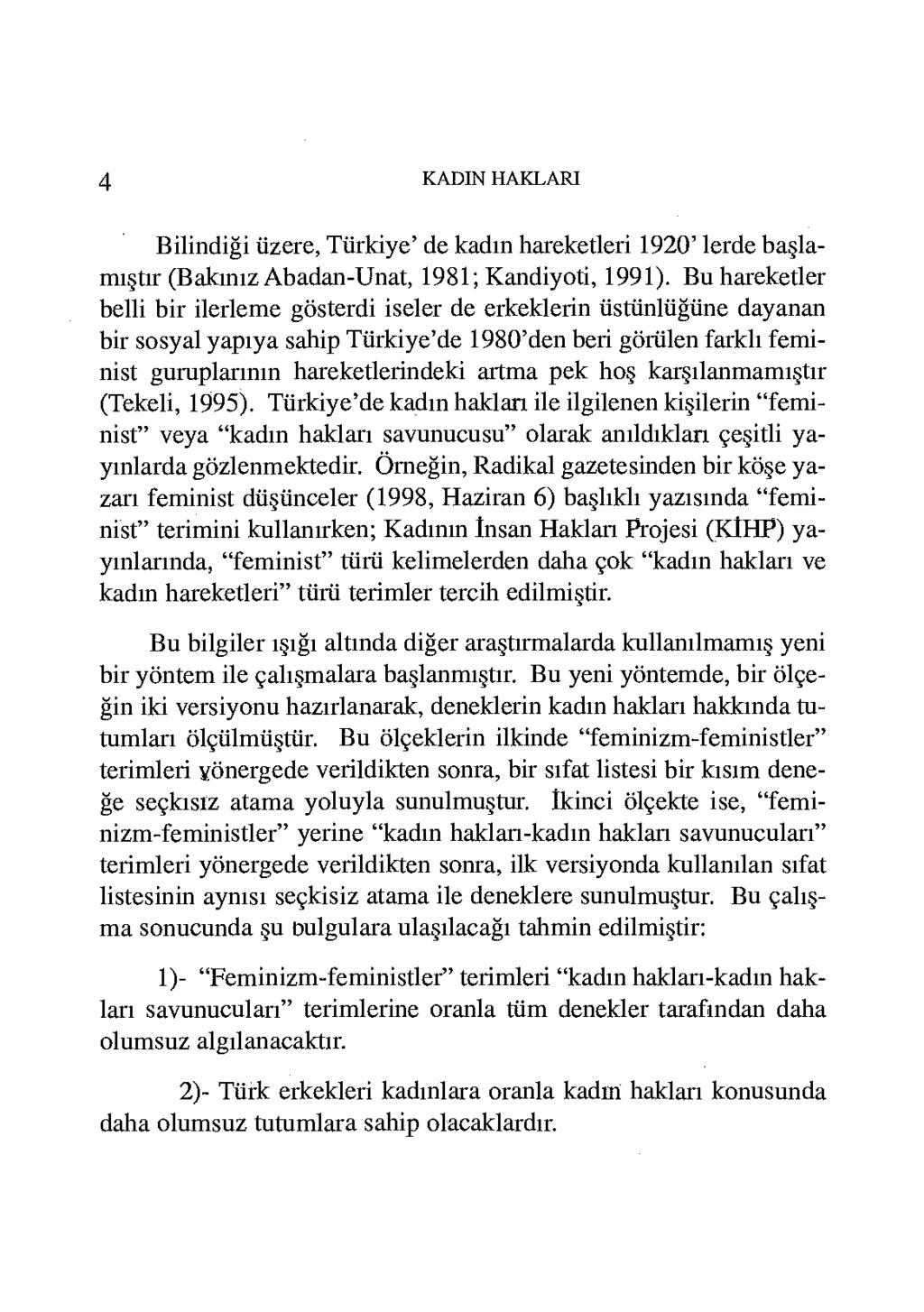 4 KADIN HAKLARI Bilindiği üzere, Türkiye' de kadın hareketleri 1920' lerde başlamıştır (Bakınız Abadan-Unat, 1981; Kandiyoti, 1991).