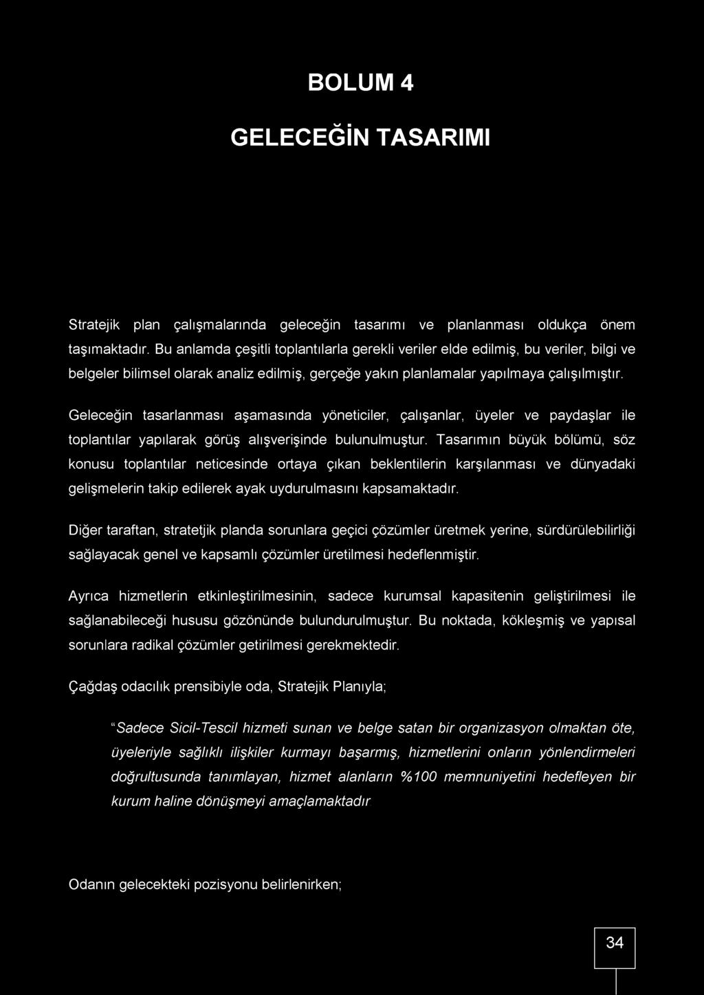 BOLUM 4 GELECEĞİN TASARIMI Stratejik plan çalışmalarında geleceğin tasarımı ve planlanması oldukça önem taşımaktadır.