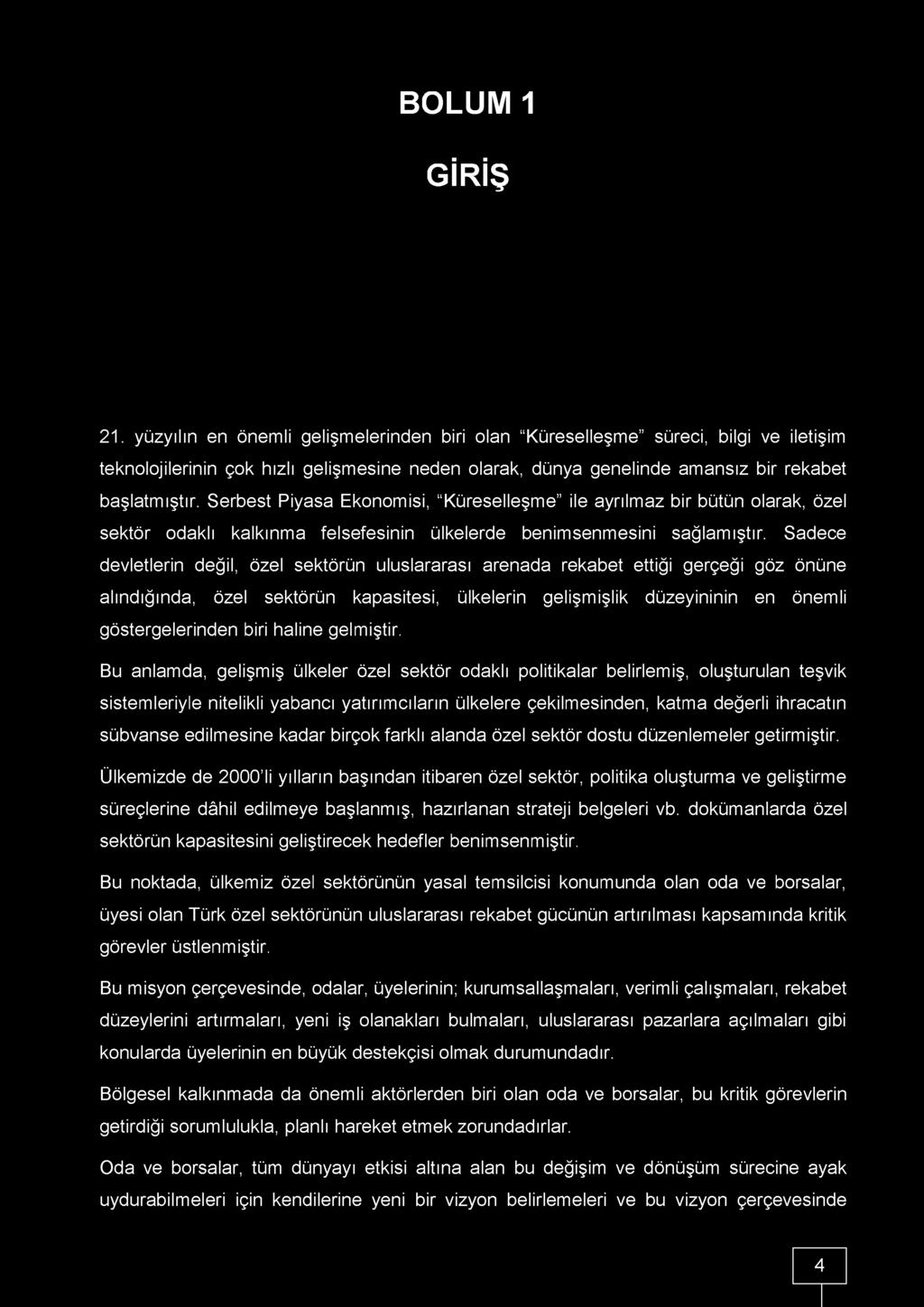 Serbest Piyasa Ekonomisi, "Küreselleşme ile ayrılmaz bir bütün olarak, özel sektör odaklı kalkınma felsefesinin ülkelerde benimsenmesini sağlamıştır.