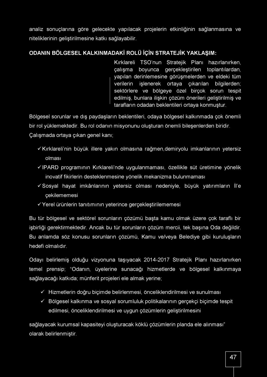 eldeki tüm verilerin işlenerek ortaya çıkarılan bilgilerden; sektörlere ve bölgeye özel birçok sorun tespit edilmiş, bunlara ilişkin çözüm önerileri geliştirilmiş ve tarafların odadan beklentileri