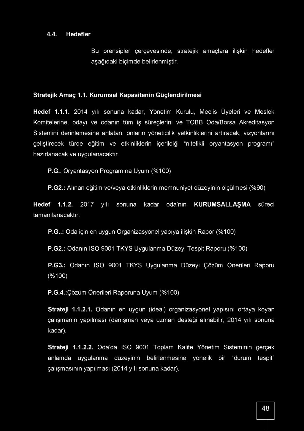 Sistemini derinlemesine anlatan, onların yöneticilik yetkinliklerini artıracak, vizyonlarını geliştirecek türde eğitim ve etkinliklerin içerildiği "nitelikli oryantasyon programı hazırlanacak ve