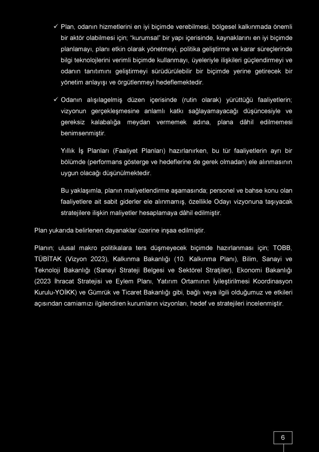 S Plan, odanın hizmetlerini en iyi biçimde verebilmesi, bölgesel kalkınmada önemli bir aktör olabilmesi için; kurumsal bir yapı içerisinde, kaynaklarını en iyi biçimde planlamayı, planı etkin olarak