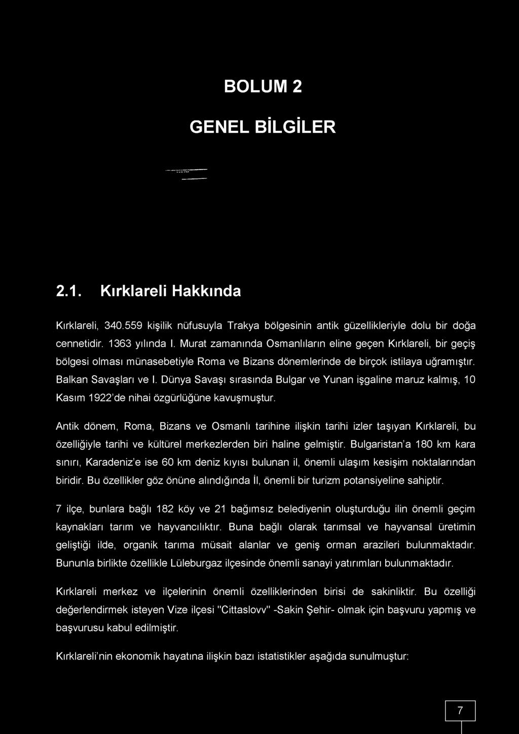 Dünya Savaşı sırasında Bulgar ve Yunan işgaline maruz kalmış, 10 Kasım 1922 de nihai özgürlüğüne kavuşmuştur.