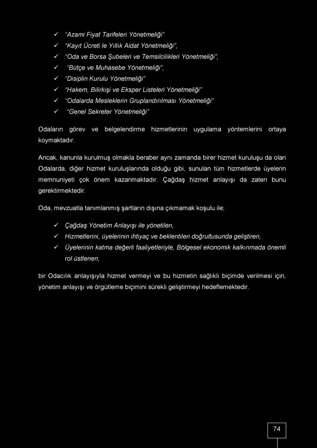 Y Y S Y Y Y Y Y Azami Fiyat Tarifeleri Yönetmeliği Kayıt Ücreti le Yıllık Aidat Yönetmeliği, Oda ve Borsa Şubeleri ve Temsilcilikleri Yönetmeliği, Bütçe ve Muhasebe Yönetmeliği, Disiplin Kurulu