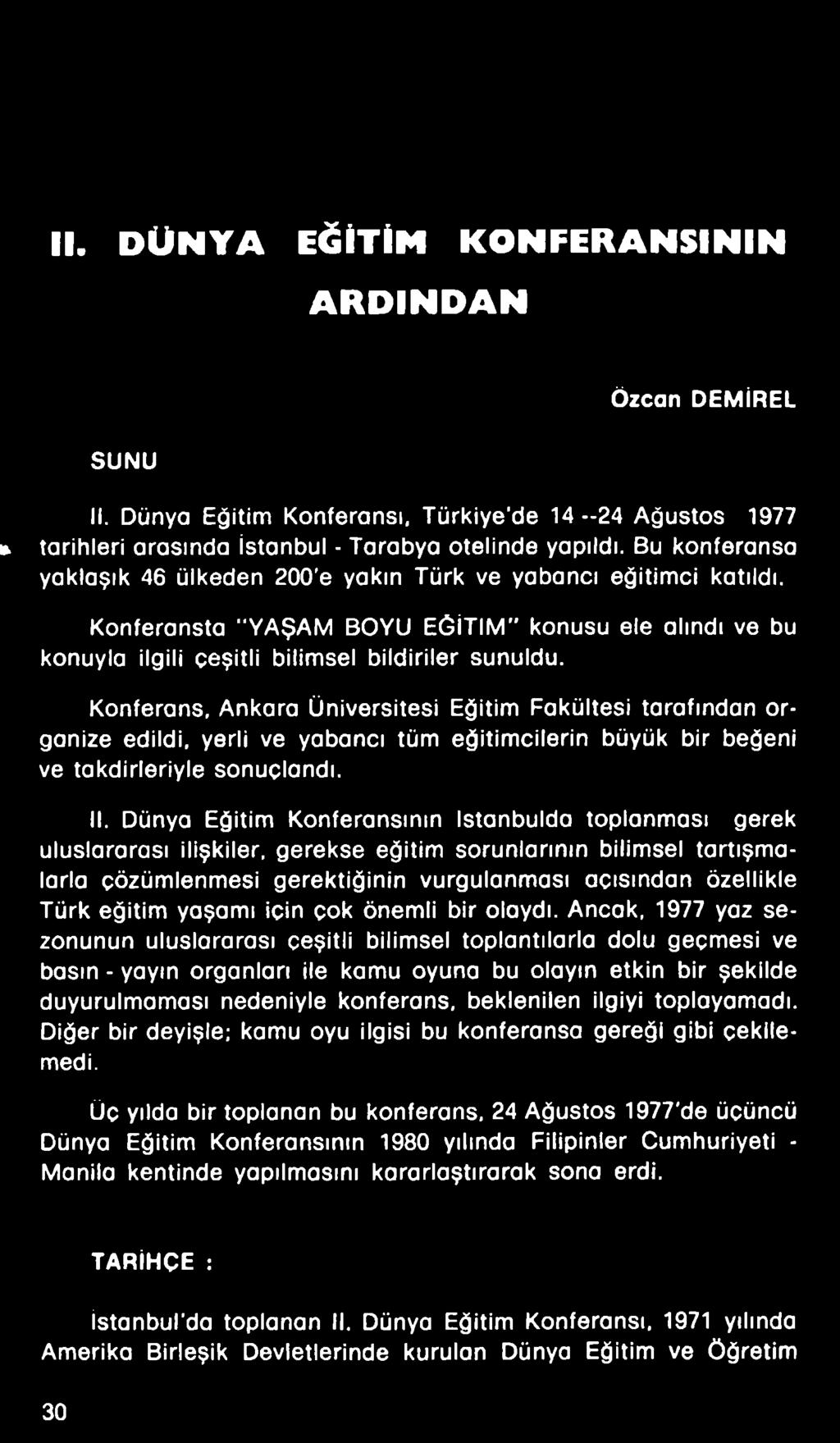 Konferans, Ankara Üniversitesi Eğitim Fakültesi tarafından organize edildi, yerli ve yabancı tüm eğitimcilerin büyük bir beğeni ve takdirleriyle sonuçlandı. II.