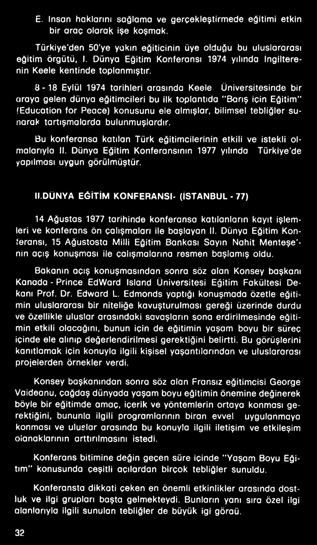 8-18 Eylül 1974 tarihleri arasında Keele Üniversitesinde bir araya gelen dünya eğitimcileri bu ilk toplantıda "Barış için Eğitim" feducation tor Peace) konusunu ele almışlar, bilimsel tebliğler