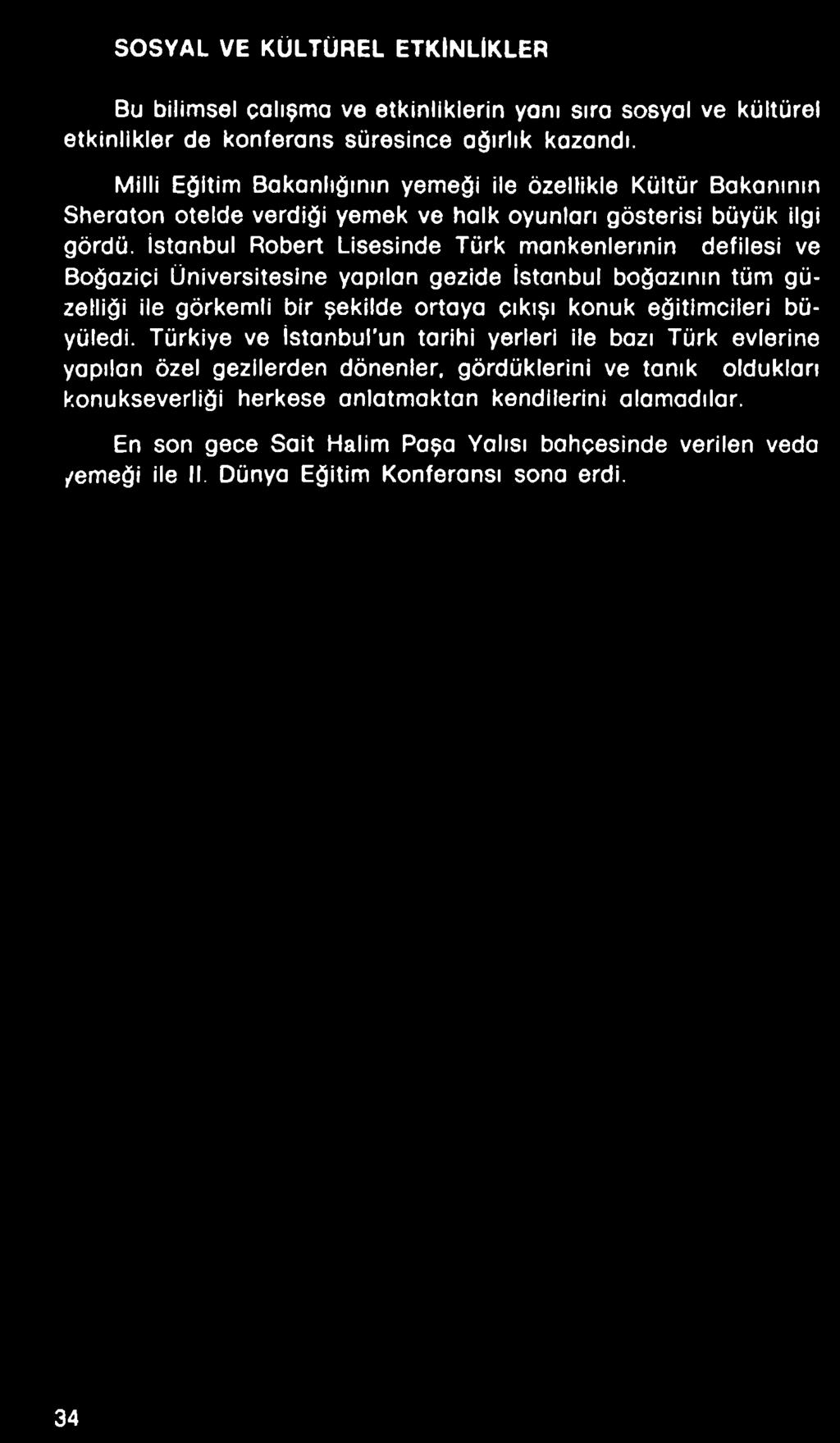 İstanbul Robert Lisesinde Türk mankenlerinin defilesi ve Boğaziçi Üniversitesine yapılan gezide İstanbul boğazının tüm güzelliği ile görkemli bir şekilde ortaya çıkışı konuk eğitimcileri büyüledi.