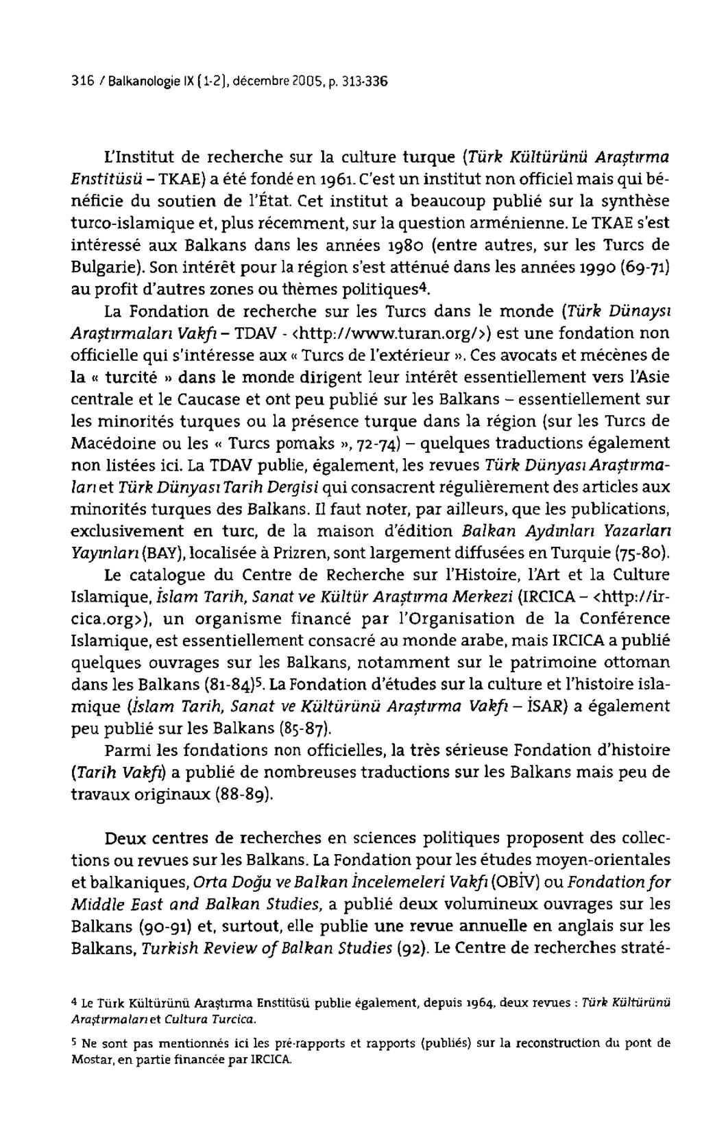 316 / Balkanologie IX (1-2), décembre 2005, p. 313-336 L'Institut de recherche sur la culture turque (Türk Kültürünü Araştirma Enstitüsü - TKAE) a été fondé en 1961.