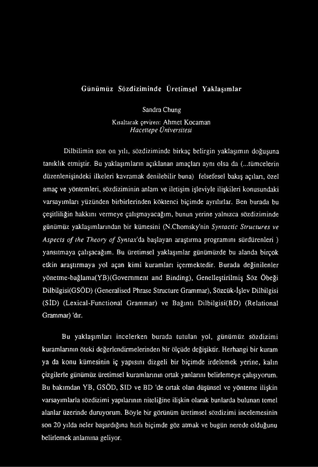 ..tümcelerin düzenlenişindeki ilkeleri kavramak denilebilir buna) felsefesel bakış açılan, özel amaç ve yöntemleri, sözdiziminin anlam ve iletişim işleviyle ilişkileri konusundaki varsayımları