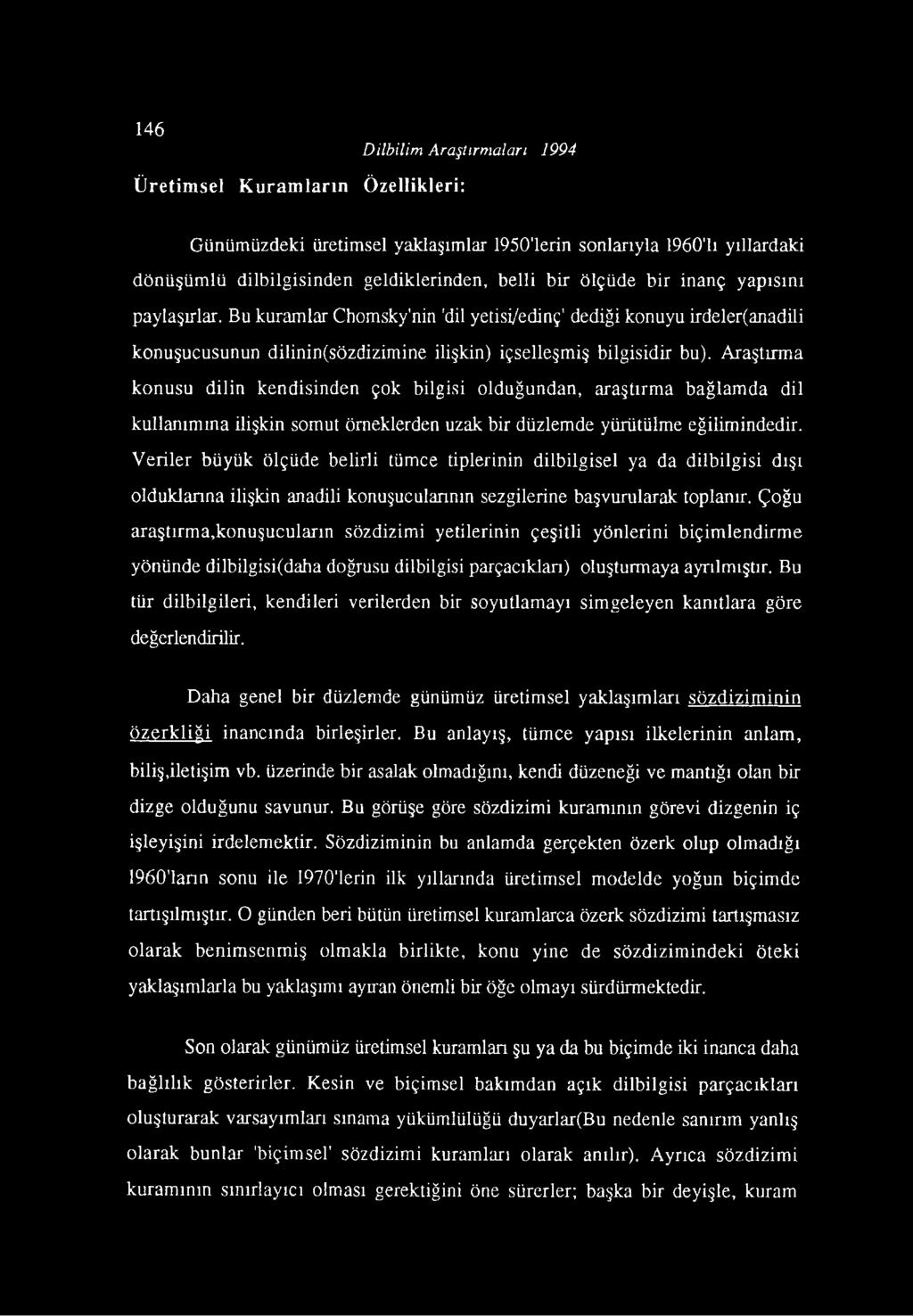 Bu kuramlar Chomsky nin 'dil yetisi/edinç dediği konuyu irdeler(anadili konuşucusunun dilinin(sözdizimine ilişkin) içselleşmiş bilgisidir bu).