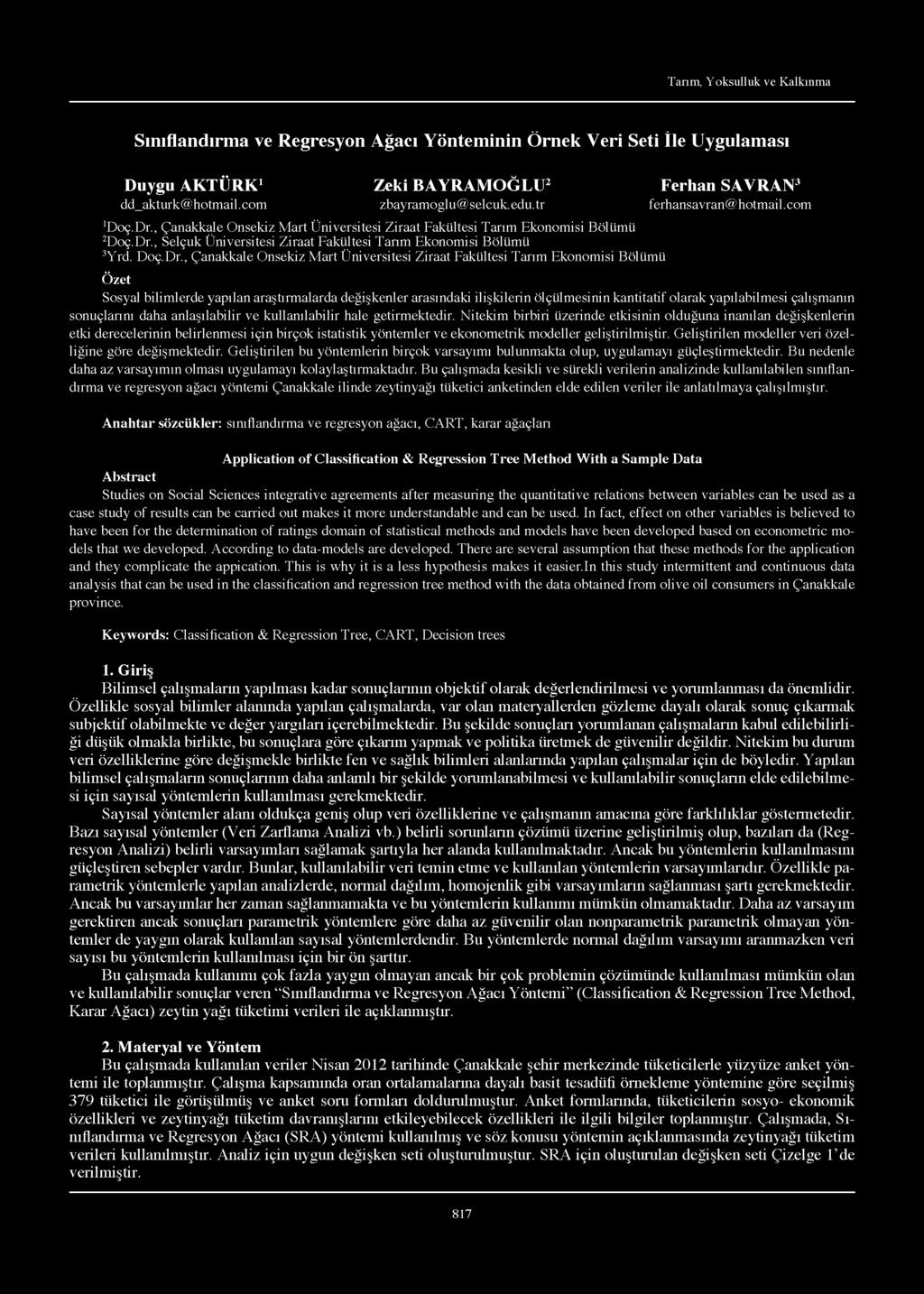Sınıflandırma ve Regresyon Ağacı Yönteminin Örnek Veri Seti î le Uygulaması Duygu AKTÜRK1 Zeki BAYRAMOĞLU2 Ferhan SAVRAN3 dd_akturk@hotmail.com zbayramoglu@selcuk.edu.tr ferhansavran@hotmail.com Doç.
