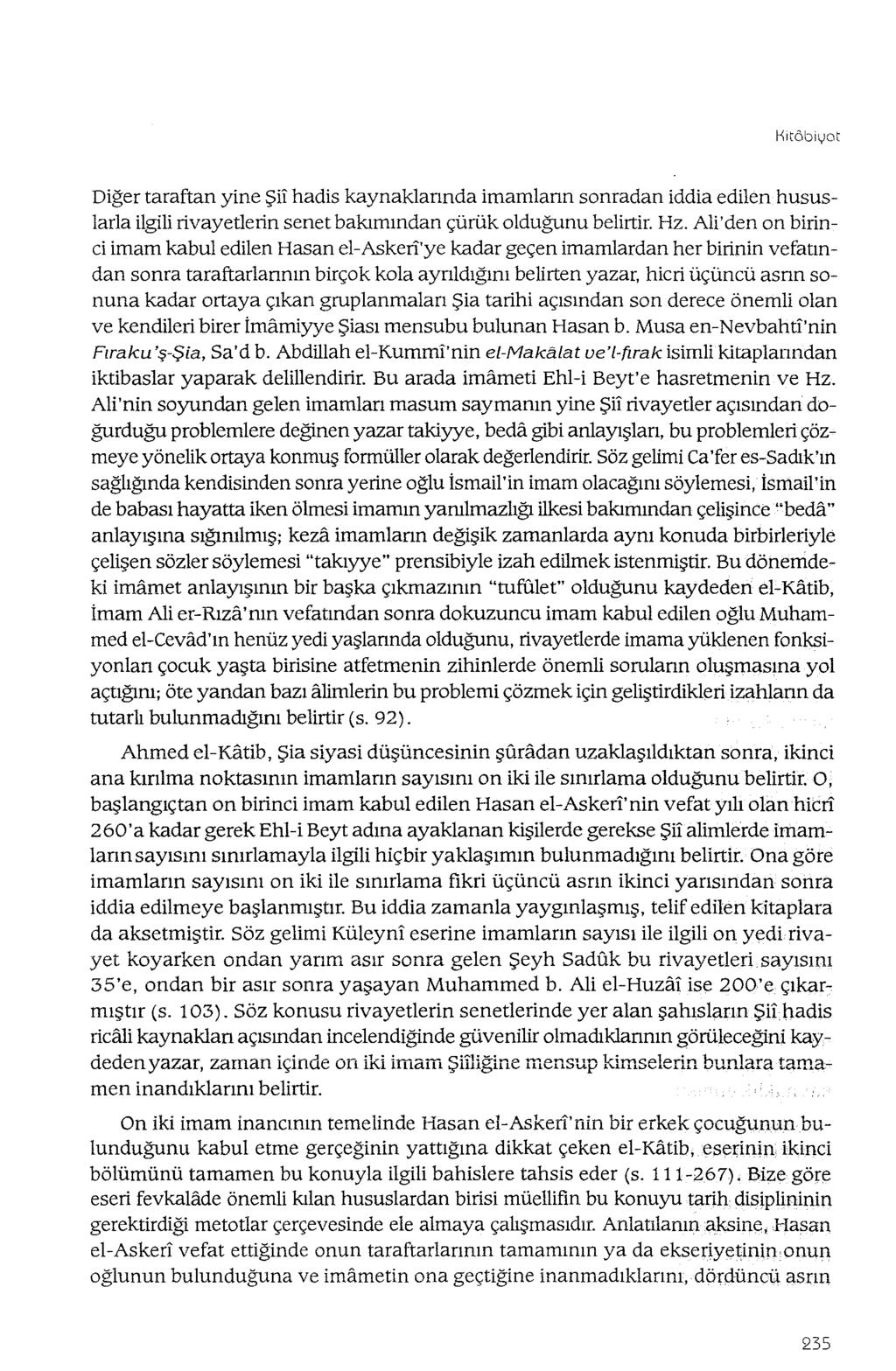 Kıtôbivot Diğer taraftan yine Şii hadis kaynaklannda imaınıann sonradan iddia edilen hususlada ilgili rivayetlerin senet bakımından çürük olduğunu belirtir. Hz.