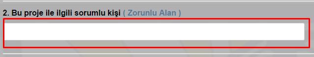 25 2. Bu proje ile ilgili sorumlu kiģi (Zorunlu Alan): Belirtilen soru ile ilgili cevabınızı