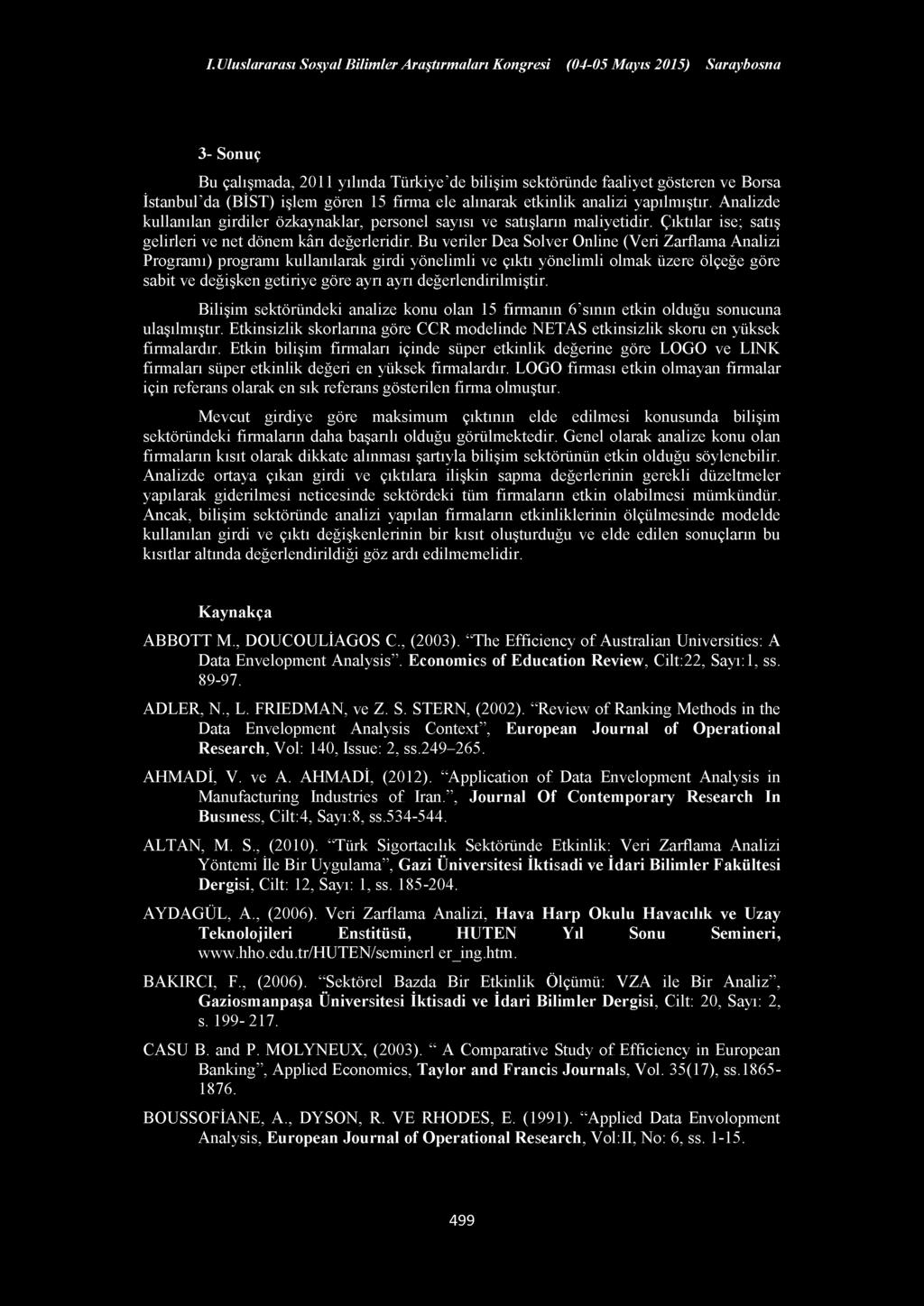 3- Sonuç Bu çalışmada, 2011 yılında Türkiye'de bilişim sektöründe faaliyet gösteren ve Borsa İstanbul'da (BİST) işlem gören 15 firma ele alınarak etkinlik analizi yapılmıştır.