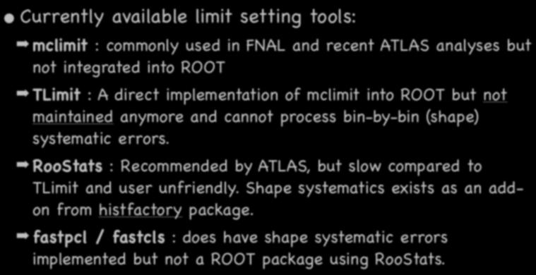 işleri bilgisayarla yapalım 10 Currently available limit setting tools: mclimit : commonly used in FNAL and recent ATLAS analyses but not integrated into ROOT TLimit : A direct implementation of
