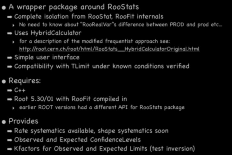 Introducing RSLimit 13 A wrapper package around RooStats Complete isolation from RooStat, RooFit internals No need to know about RooRealVar s difference between PROD and prod etc.