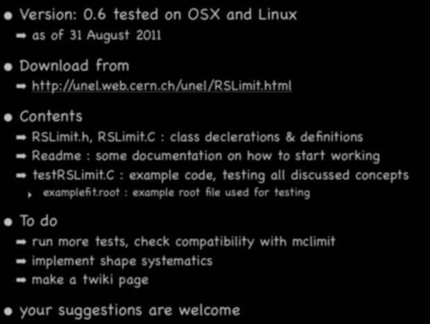 package 19 Version: 0.6 tested on OSX and Linux as of 31 August 2011 Download from http://unel.web.cern.ch/unel/rslimit.html Contents RSLimit.h, RSLimit.