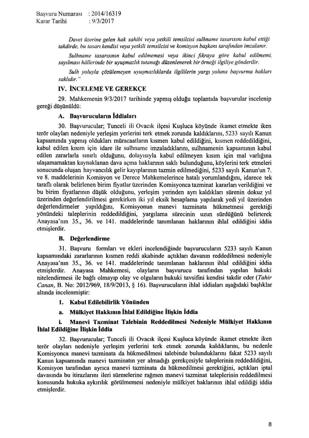 Karar Tarihi : 9/3/2017 Davet üzerine gelen hak sahibi veya yetkili temsilcisi sulhname tasarısını kabul ettiği takdirde, bu tasarı kendisi veya yetkili temsilcisi ve komisyon başkanı tarafından