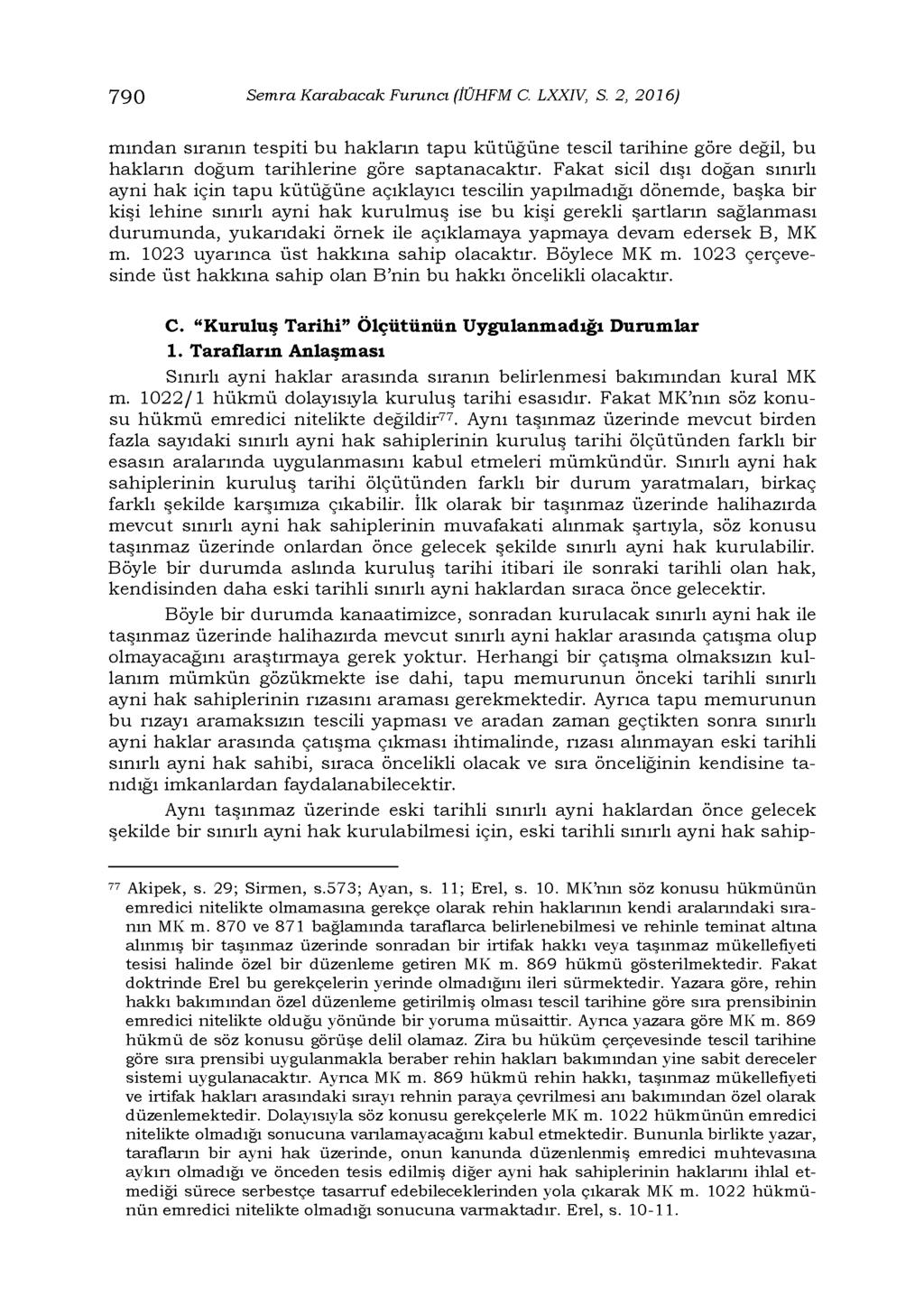 790 Semra Karabacak Furuncı (İÜHFM C. LXXIV, S. 2, 2016) mından sıranın tespiti bu hakların tapu kütüğüne tescil tarihine göre değil, bu hakların doğum tarihlerine göre saptanacaktır.