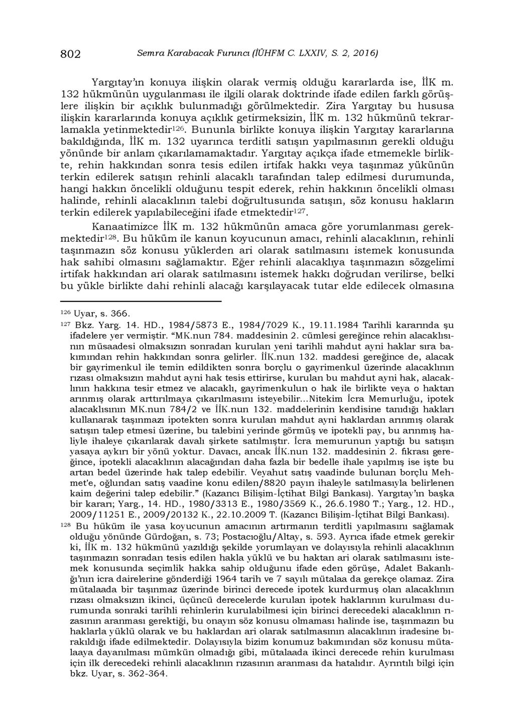 802 Semra Karabacak Furuncı (İÜHFM C. LXXIV, S. 2, 2016) Yargıtay ın konuya ilişkin olarak vermiş olduğu kararlarda ise, İİK m.