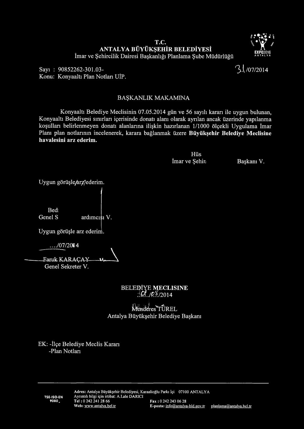 2014 gün ve 56 sayılı kararı ile uygun bulunan, Konyaaltı Belediyesi sınırları içerisinde donatı alanı olarak ayrılan ancak üzerinde yapılanma koşullan belirlenmeyen donatı alanlarına ilişkin