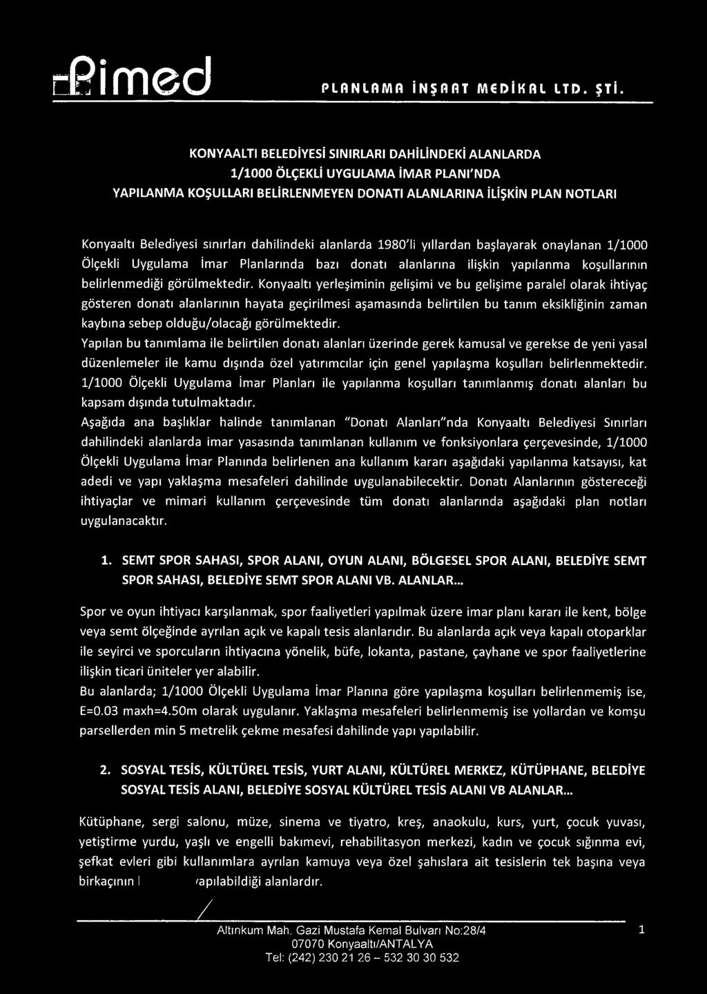 dahilindeki alanlarda 1980'li yıllardan başlayarak onaylanan 1/1000 Ölçekli Uygulama İmar Planlarında bazı donatı alanlarına ilişkin yapılanma koşullarının belirlenmediği görülmektedir.