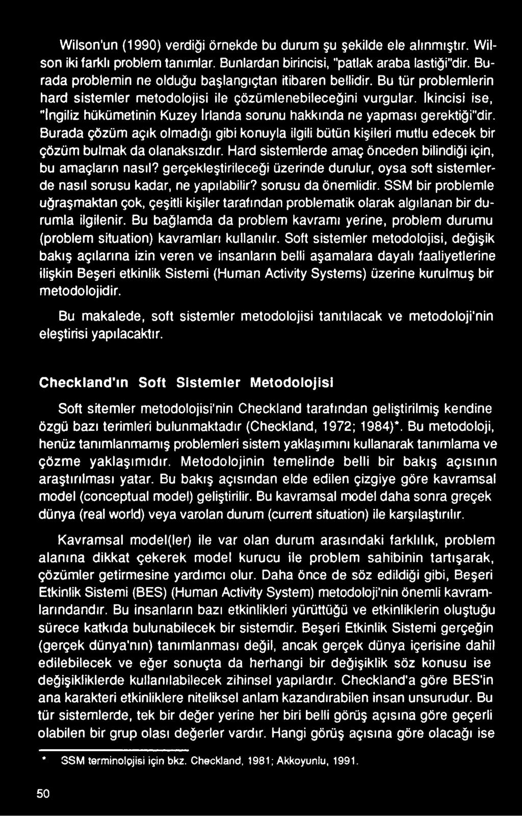 SSM bir problemle uğraşmaktan çok, çeşitli kişiler tarafından problematik olarak algılanan bir durumla ilgilenir.