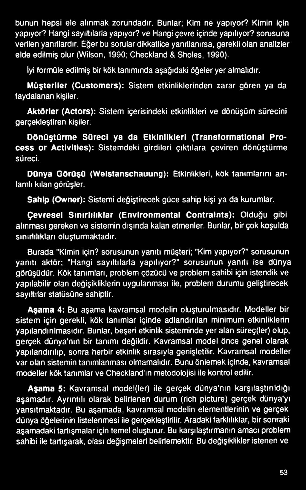 Dünya Görüşü (Welstanschauung): Etkinlikleri, kök tanımlarını anlamlı kılan görüşler. Sahip (Owner): Sistemi değiştirecek güce sahip kişi ya da kurumlar.