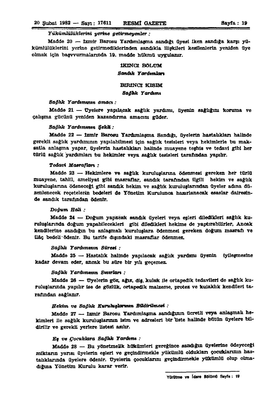 20 Şubat 982 Sayı: 76 RESMİ GAZETE Sayfa: 9 Yükümlülüklerini yerine getirmeyenler: Madde 20 İzmir Barosu Yardımlaşma sandığı üyesi iken sandığa karşı yükümlülüklerini yerine getirmediklerinden