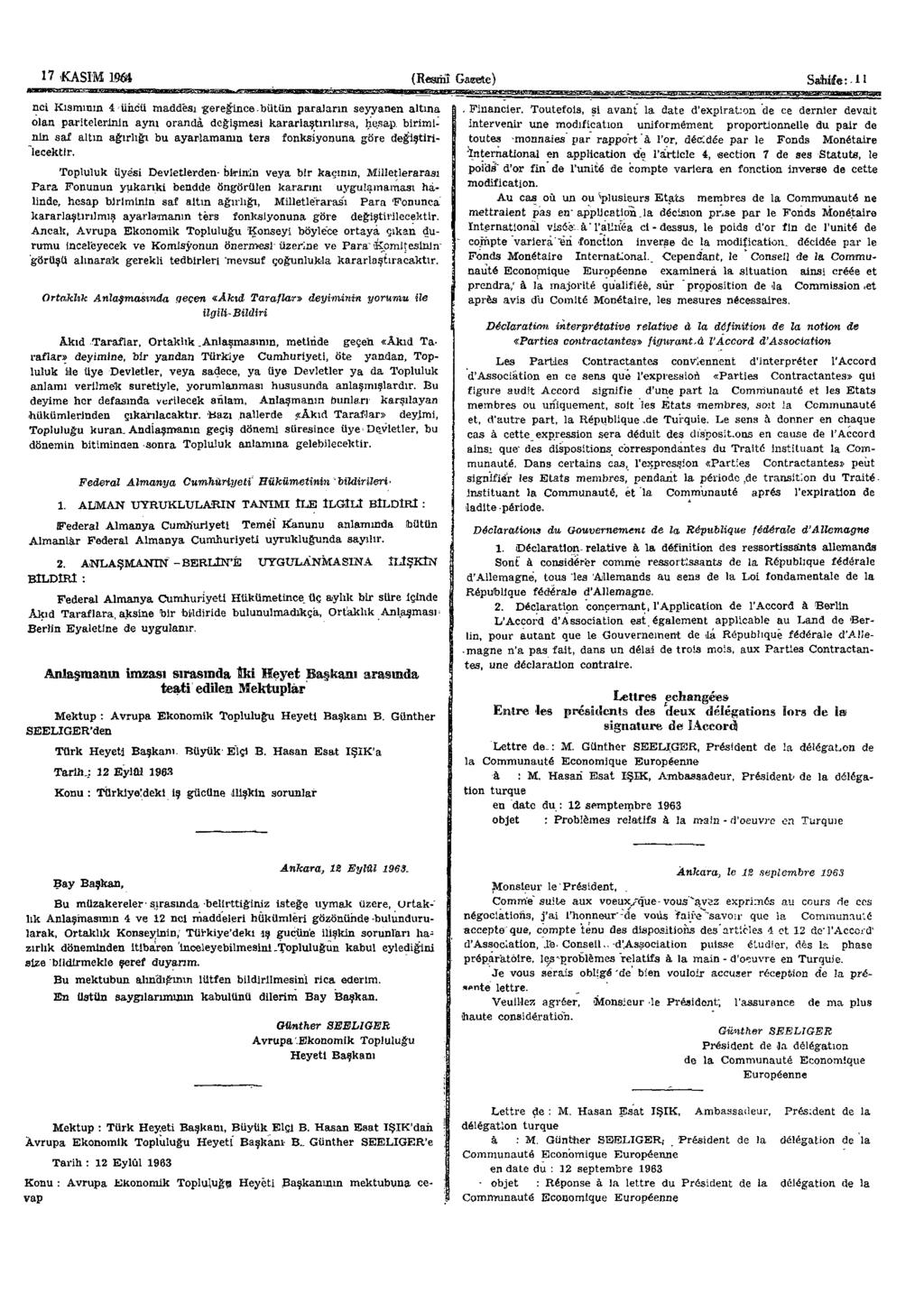 17 'KASIM 1961 (Resmî Gaeete) SaWfe:-H nci Kısmının 4 üncü maddesi gereğince-bütün paraların seyyanen altına olan paritelerinin aynı oranda değişmesi kararlaştırılırsa, hesap, biriminin saf altın