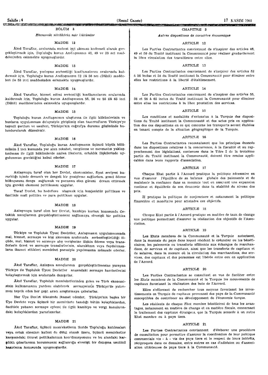 Sahife :4 Gazete KASIM 1964 BÖLÜM 3 Ekonomik nitelikteki sair hükümler MADDE 12 Âkıd Taraflar, aralarında serbest işçi akımını kademeli olarak gerçekleştirmek için, Topluluğu kuran Andlaşmanın 48, 49