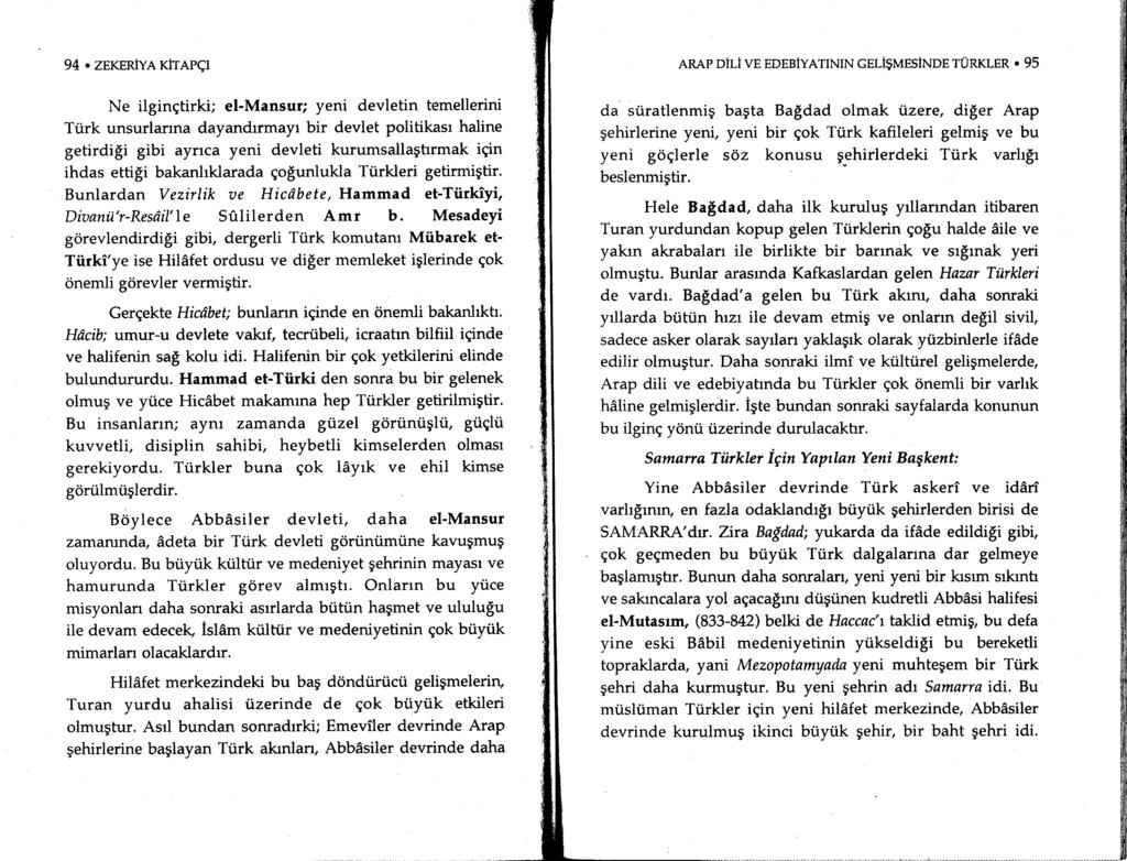 94. ZEKERIYA KiTAPql Ne ilgingtirki; el-mansur; yeni devletin temellerini Turk unsurlanna dayandrrmayr bir devlet politikasr haline getirdi$i gibi ayrrca yeni devleti kurumsallagtrrmak igin ihdas