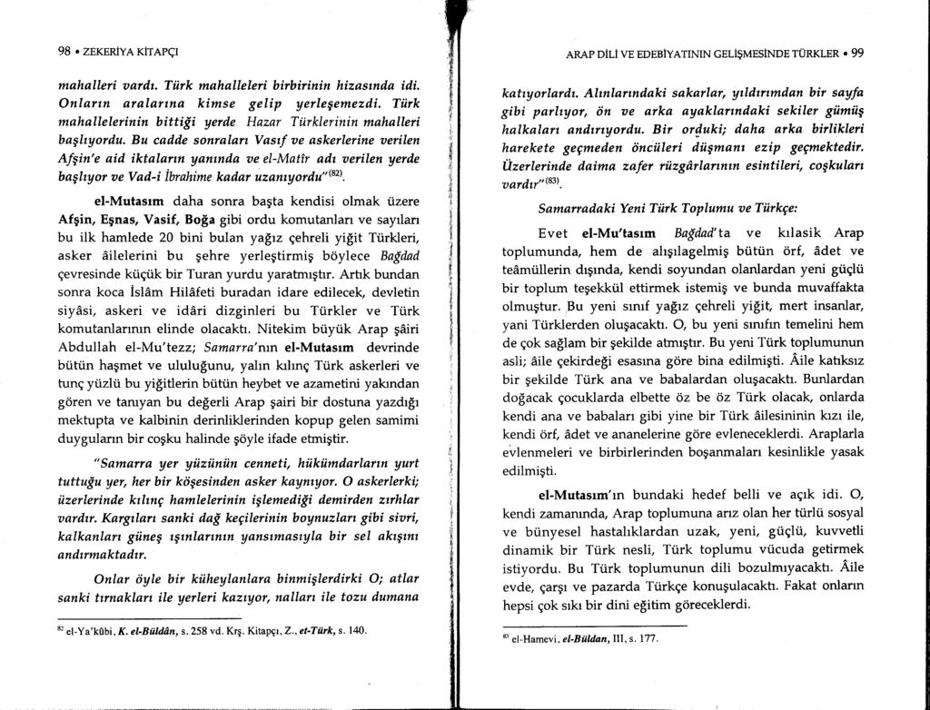 98 T ZEKERIYA KiTAPqI mahalleri aardr. Tiirk mahalleleri birbirinin hizasmda idi, Onlartn aralanna kimse gelip yerlegemezdi, Tiirk mahallelerinin bitti$i yerde Hazar Ti.irklerinin mahalleri baghyordu.