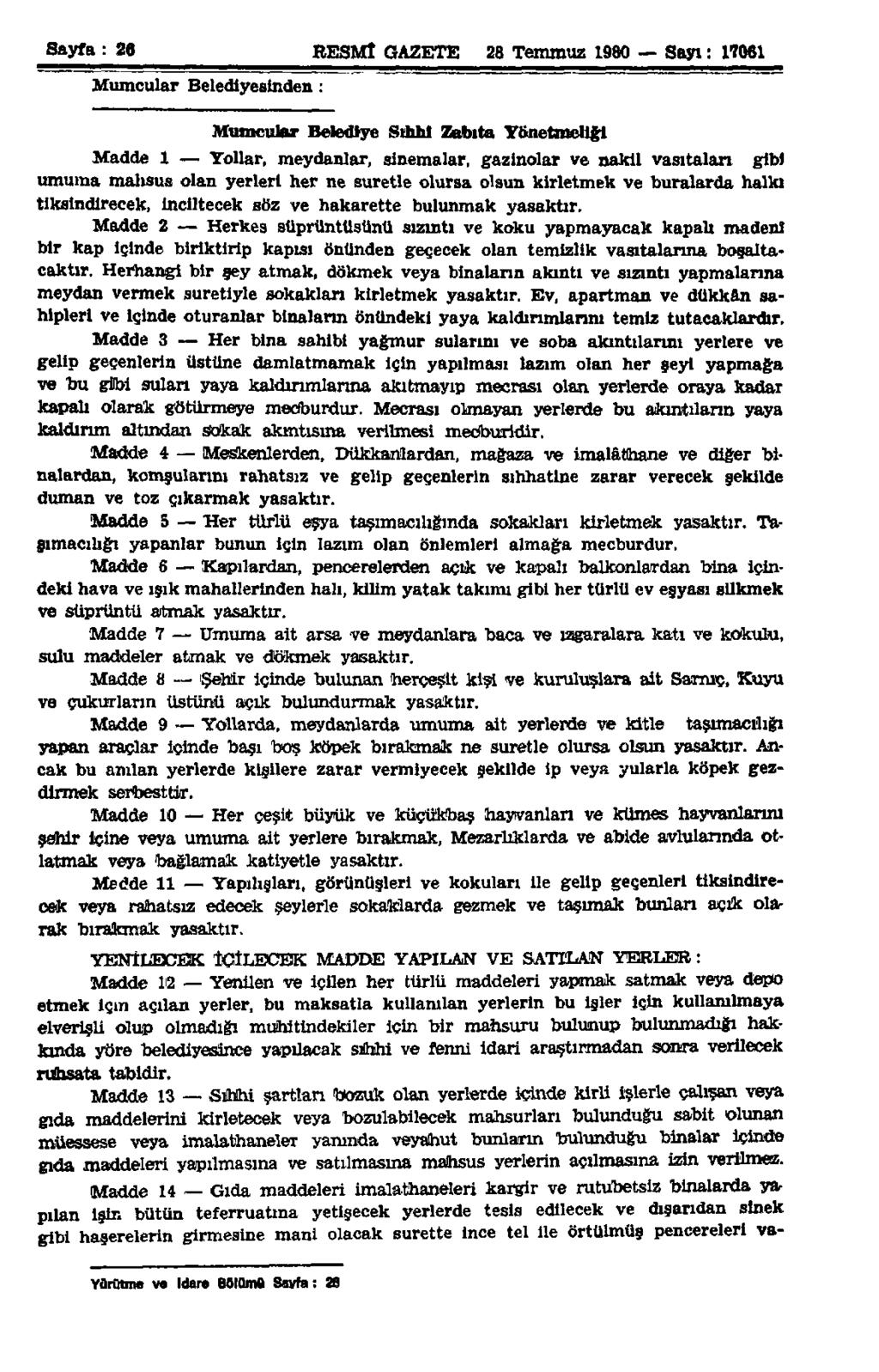 Sayfa: 26 RESMÎ GAZETE 28 Temmuz 1980 - Sayı: 17061 Mumcular Belediyesinden: Mumcular Belediye Sıhhi Zabıta Yönetmeliği Madde 1 Yollar, meydanlar, sinemalar, gazinolar ve nakil vasıtaları gibi umuma