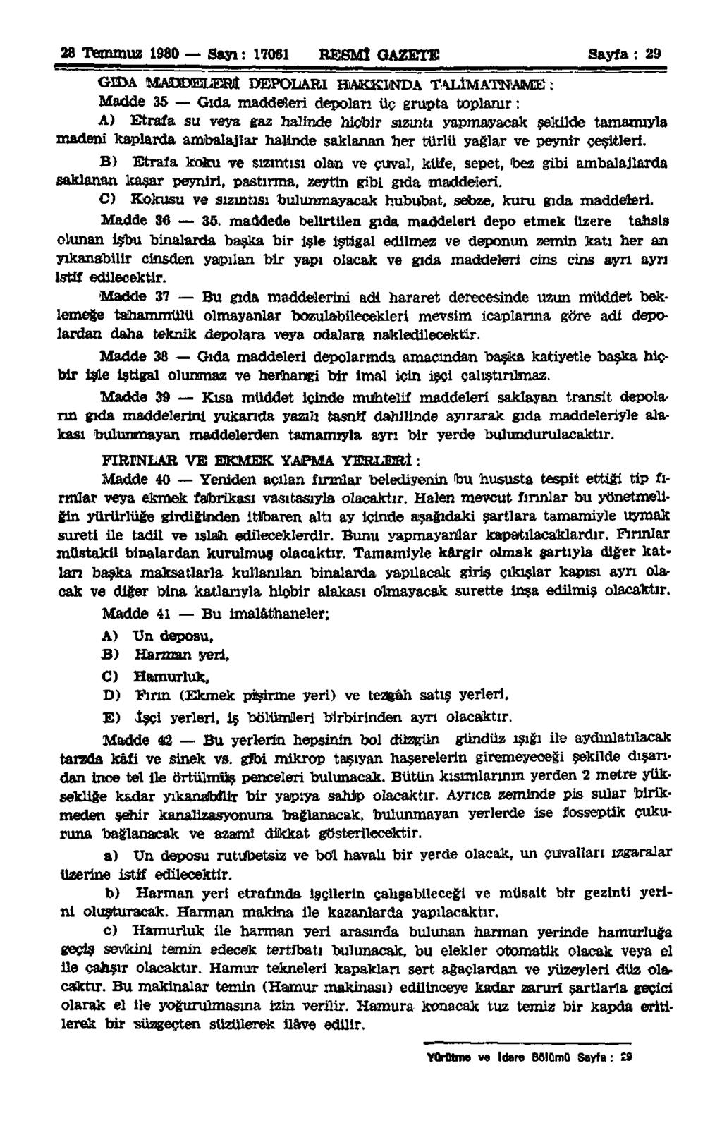 28 Temmuz 1980 Sayı: 17061 RESMİ GAZETE Sayfa: 29 GIDA MADDELERİ DEPOLARI HAKKINDA TALİMATNAME : Madde 36 Gıda maddeleri depolan üç grupta toplanır: A) Etrafa su veya gaz halinde hiçbir sızıntı